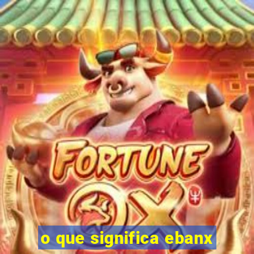 o que significa ebanx